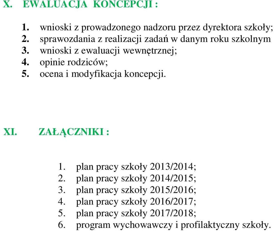 ocena i modyfikacja koncepcji. XI. ZAŁĄCZNIKI : 1. plan pracy szkoły 2013/2014; 2. plan pracy szkoły 2014/2015; 3.