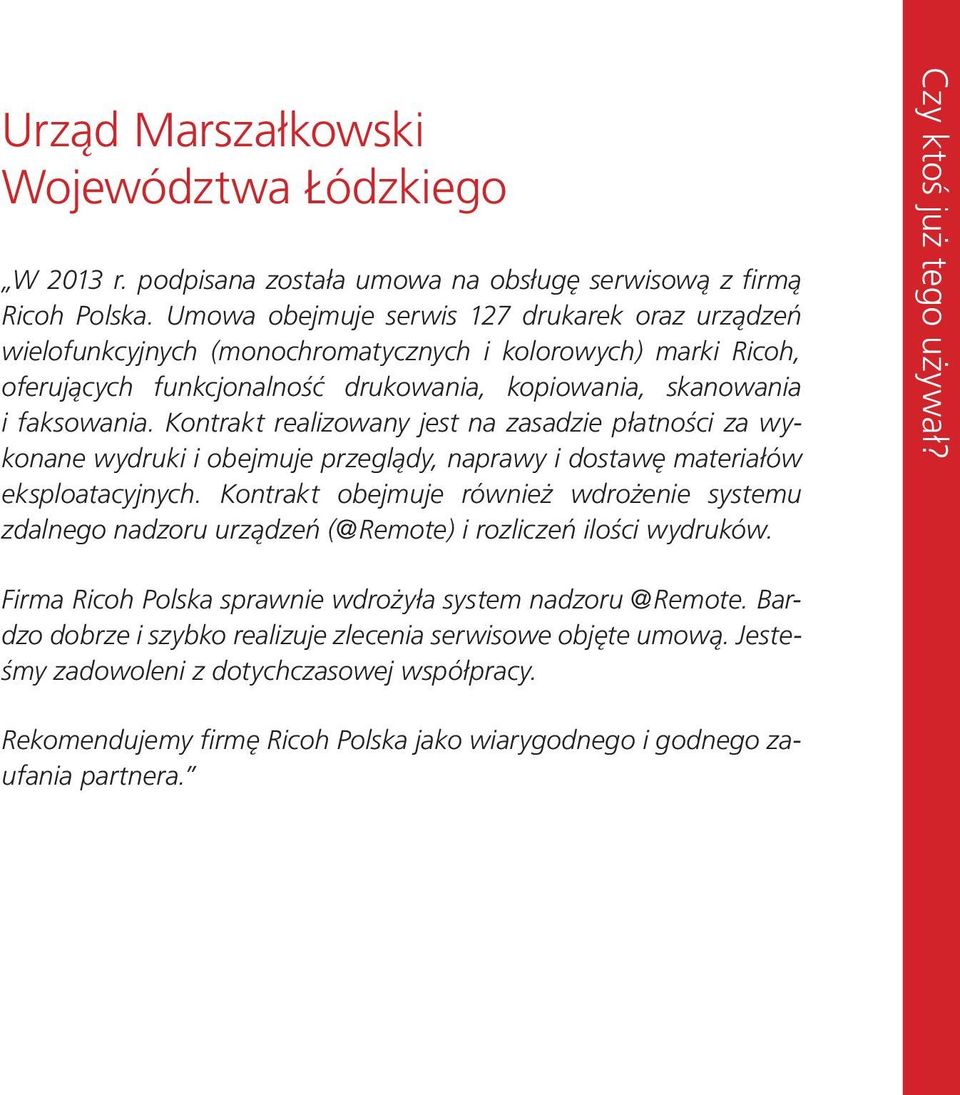 Kontrakt realizowany jest na zasadzie płatności za wykonane wydruki i obejmuje przeglądy, naprawy i dostawę materiałów eksploatacyjnych.