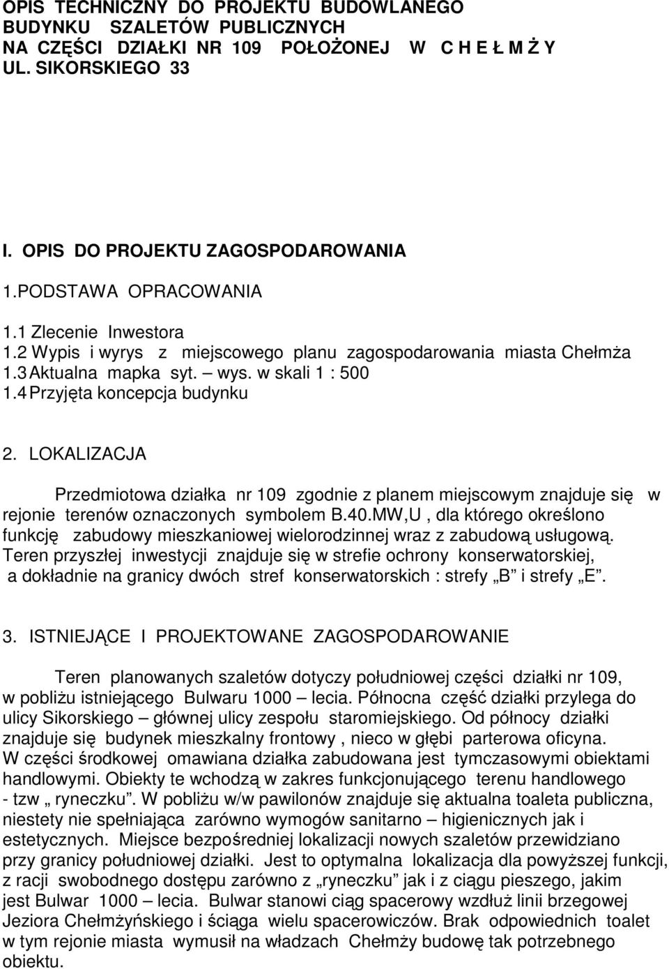 LOKALIZACJA Przedmiotowa działka nr 109 zgodnie z planem miejscowym znajduje się w rejonie terenów oznaczonych symbolem B.40.