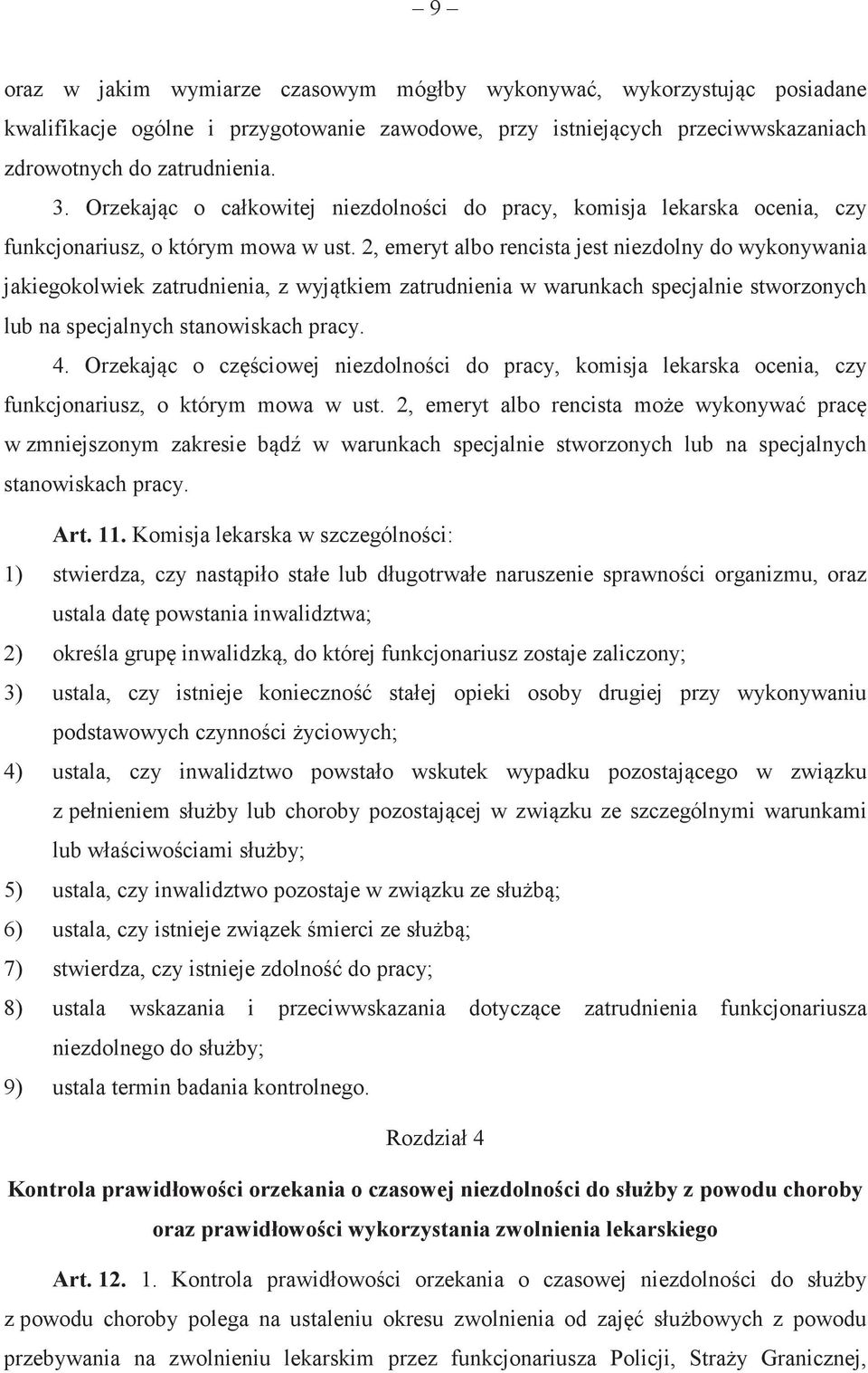 2, emeryt albo rencista jest niezdolny do wykonywania jakiegokolwiek zatrudnienia, z wyjtkiem zatrudnienia w warunkach specjalnie stworzonych lub na specjalnych stanowiskach pracy. 4.