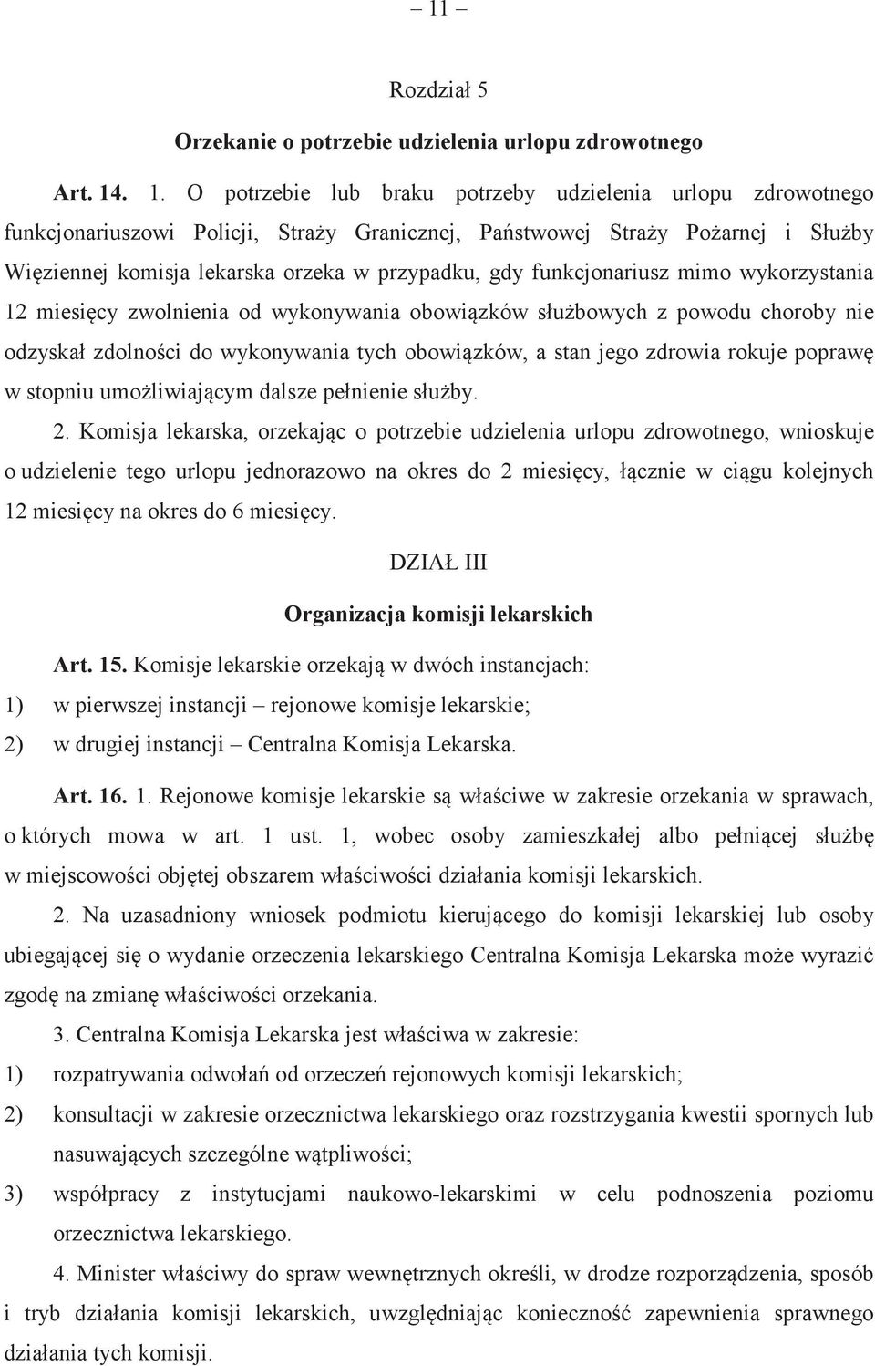 funkcjonariusz mimo wykorzystania 12 miesicy zwolnienia od wykonywania obowizków słubowych z powodu choroby nie odzyskał zdolnoci do wykonywania tych obowizków, a stan jego zdrowia rokuje popraw w