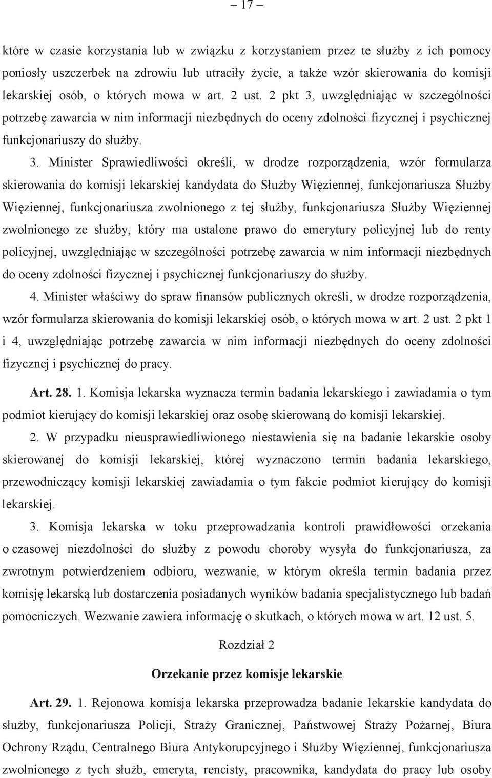 uwzgldniajc w szczególnoci potrzeb zawarcia w nim informacji niezbdnych do oceny zdolnoci fizycznej i psychicznej funkcjonariuszy do słuby. 3.
