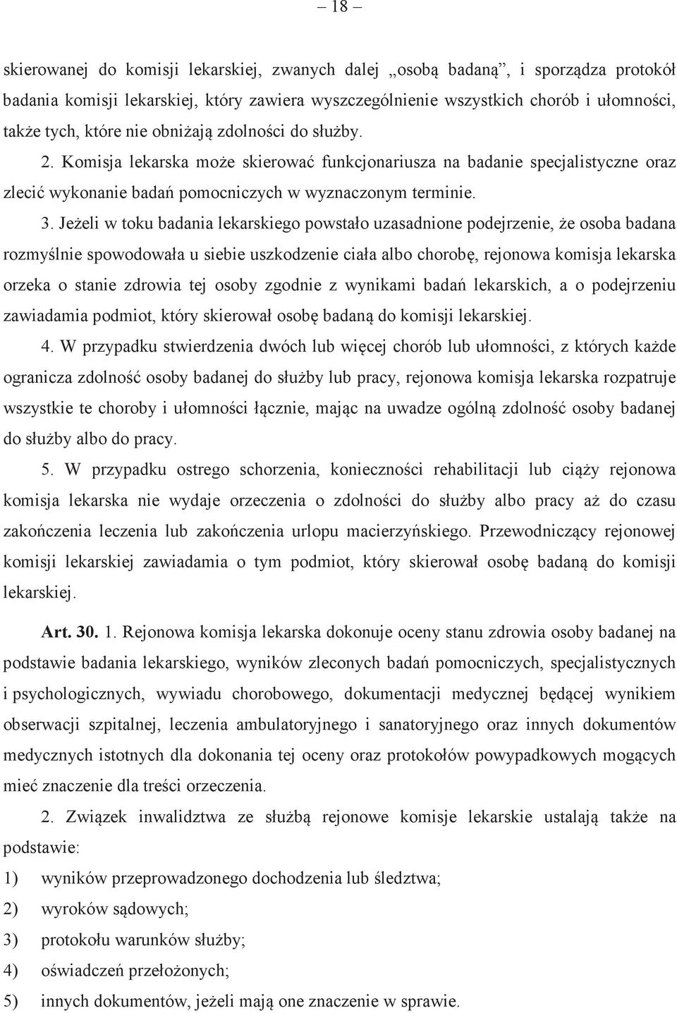 Jeeli w toku badania lekarskiego powstało uzasadnione podejrzenie, e osoba badana rozmylnie spowodowała u siebie uszkodzenie ciała albo chorob, rejonowa komisja lekarska orzeka o stanie zdrowia tej