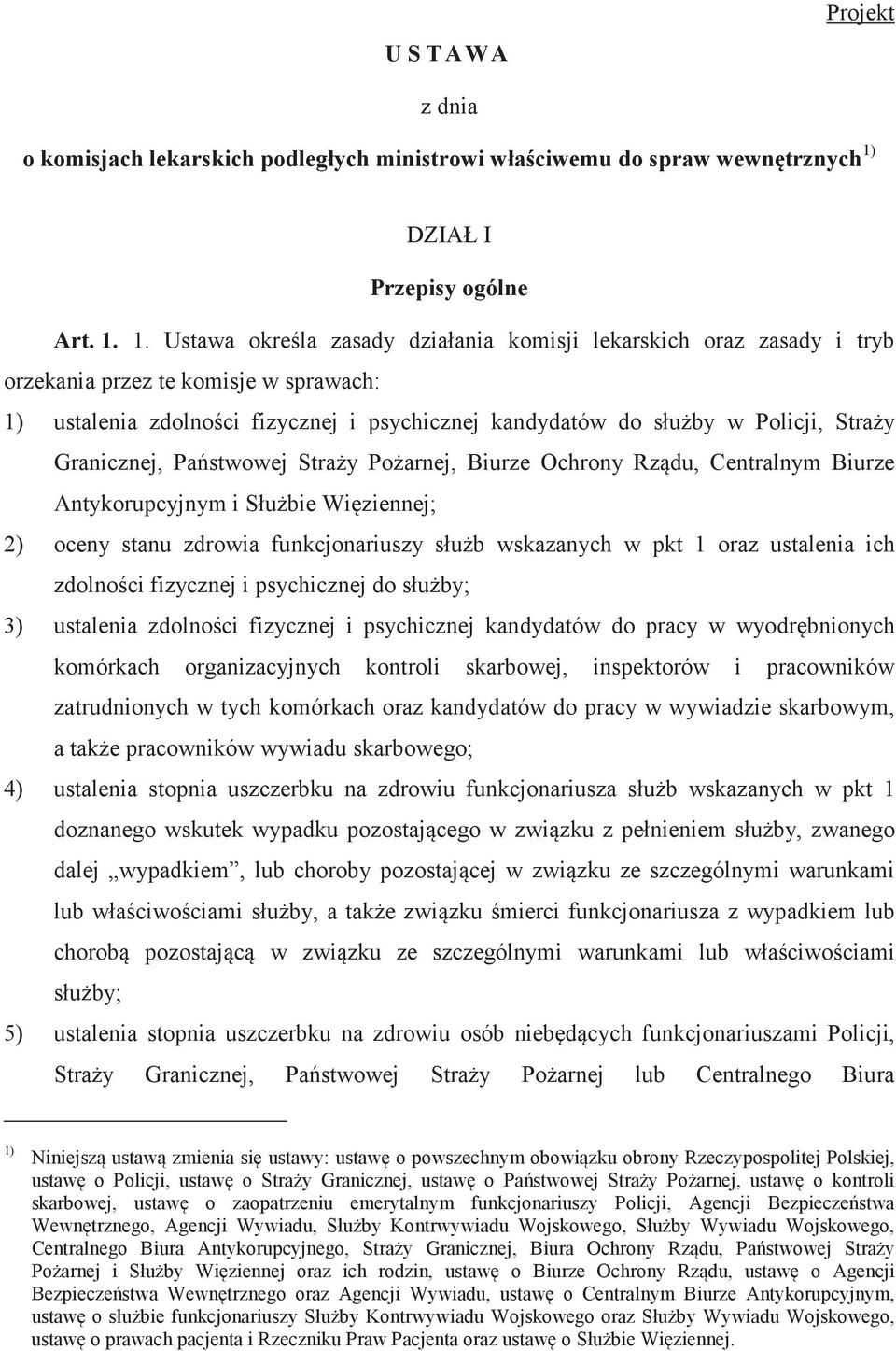 1. Ustawa okrela zasady działania komisji lekarskich oraz zasady i tryb orzekania przez te komisje w sprawach: 1) ustalenia zdolnoci fizycznej i psychicznej kandydatów do słuby w Policji, Stray
