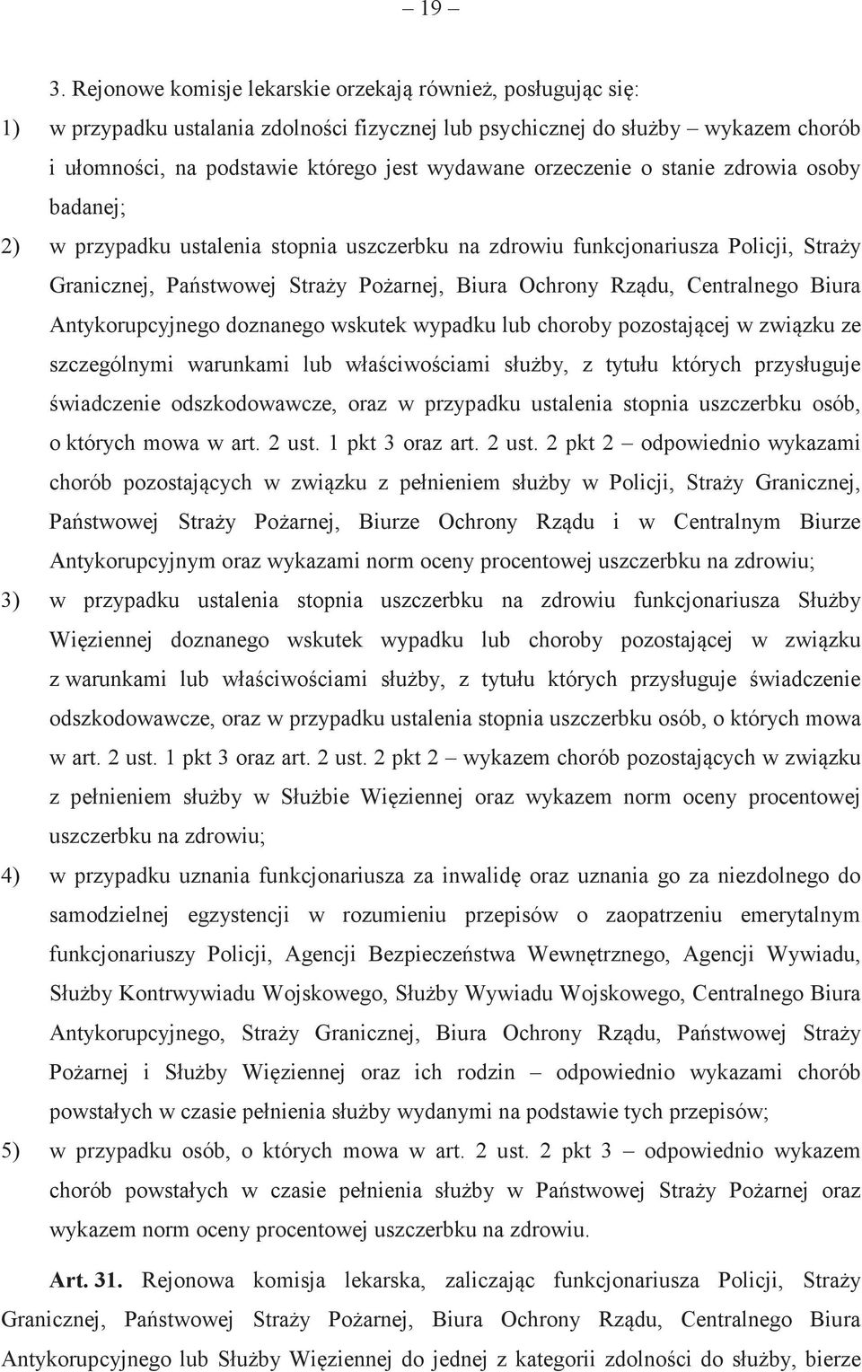 Biura Antykorupcyjnego doznanego wskutek wypadku lub choroby pozostajcej w zwizku ze szczególnymi warunkami lub właciwociami słuby, z tytułu których przysługuje wiadczenie odszkodowawcze, oraz w