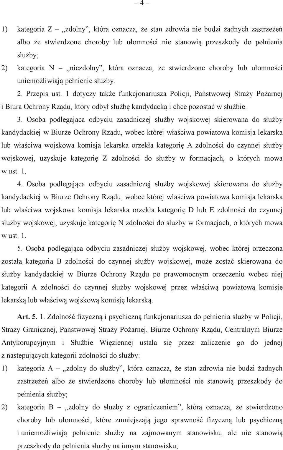 1 dotyczy take funkcjonariusza Policji, Pastwowej Stray Poarnej i Biura Ochrony Rzdu, który odbył słub kandydack i chce pozosta w słubie. 3.