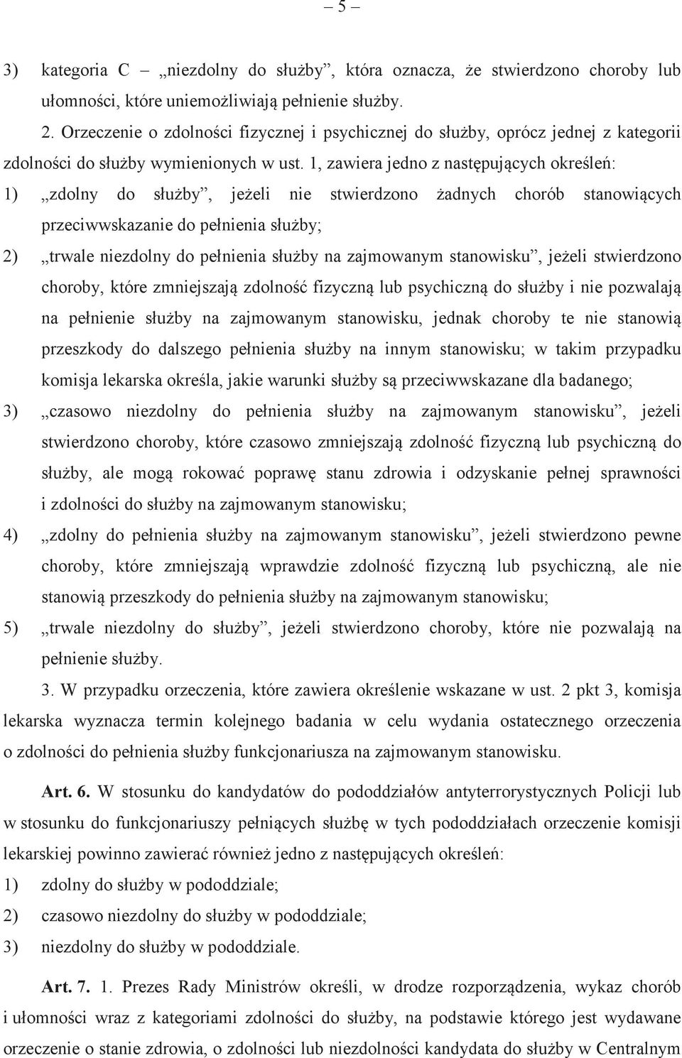 1, zawiera jedno z nastpujcych okrele: 1) zdolny do słuby, jeeli nie stwierdzono adnych chorób stanowicych przeciwwskazanie do pełnienia słuby; 2) trwale niezdolny do pełnienia słuby na zajmowanym
