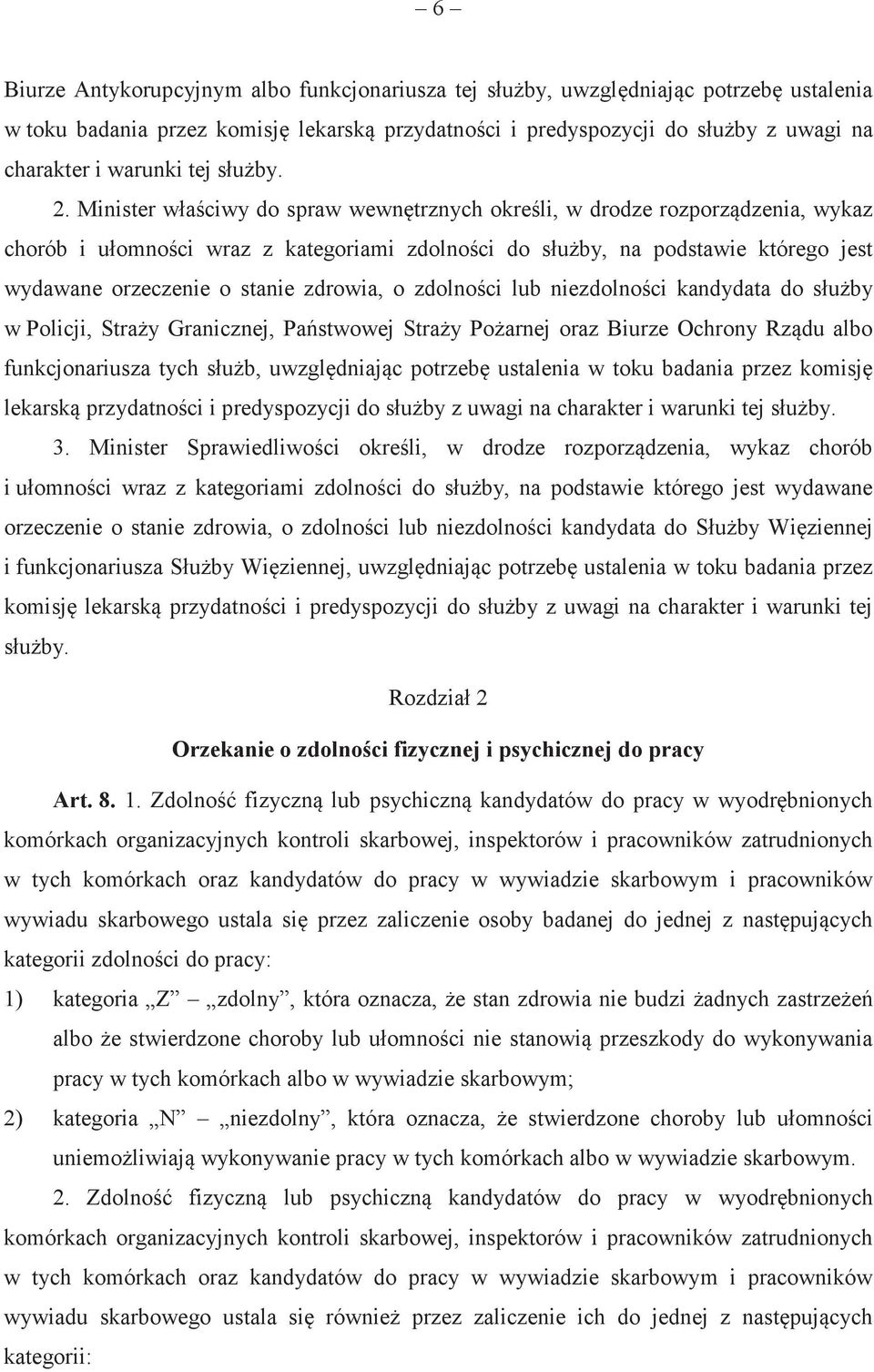 Minister właciwy do spraw wewntrznych okreli, w drodze rozporzdzenia, wykaz chorób i ułomnoci wraz z kategoriami zdolnoci do słuby, na podstawie którego jest wydawane orzeczenie o stanie zdrowia, o