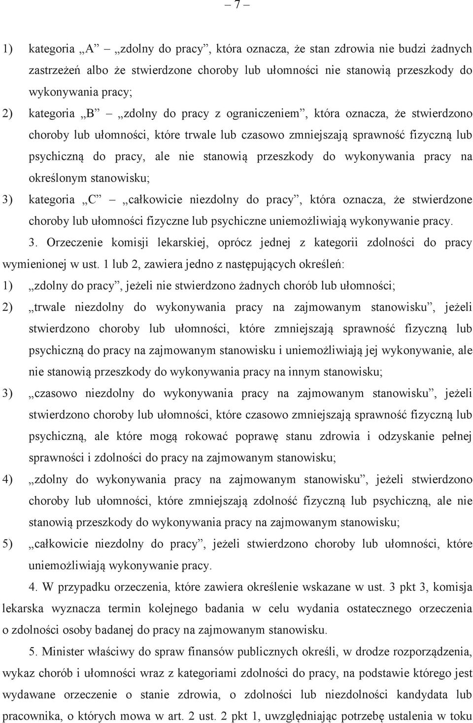na okrelonym stanowisku; 3) kategoria C całkowicie niezdolny do pracy, która oznacza, e stwierdzone choroby lub ułomnoci fizyczne lub psychiczne uniemoliwiaj wykonywanie pracy. 3. Orzeczenie komisji lekarskiej, oprócz jednej z kategorii zdolnoci do pracy wymienionej w ust.