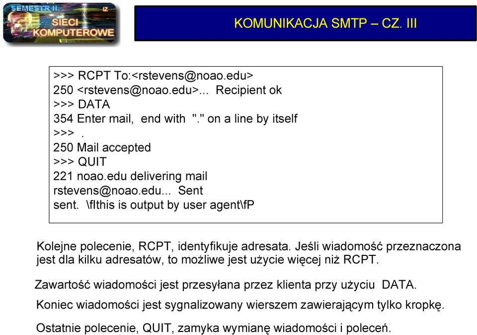 \fithis is output by user agent\fp Kolejne polecenie, RCPT, identyfikuje adresata.