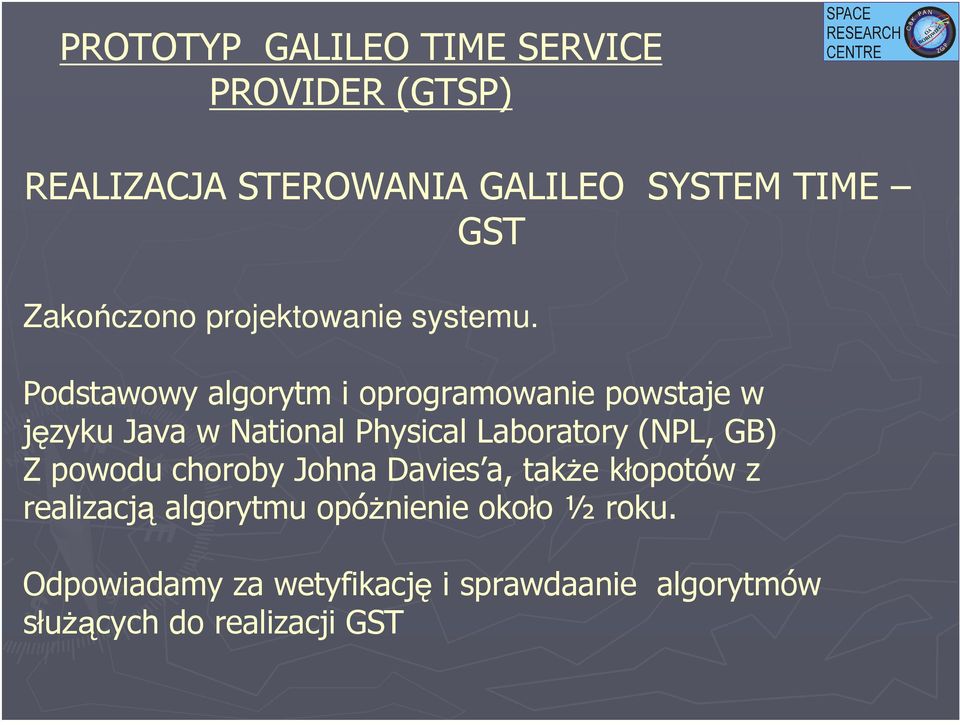 PROVIDER (GTSP) REALIZACJA STEROWANIA GALILEO SYSTEM TIME GST Zakończono projektowanie systemu.