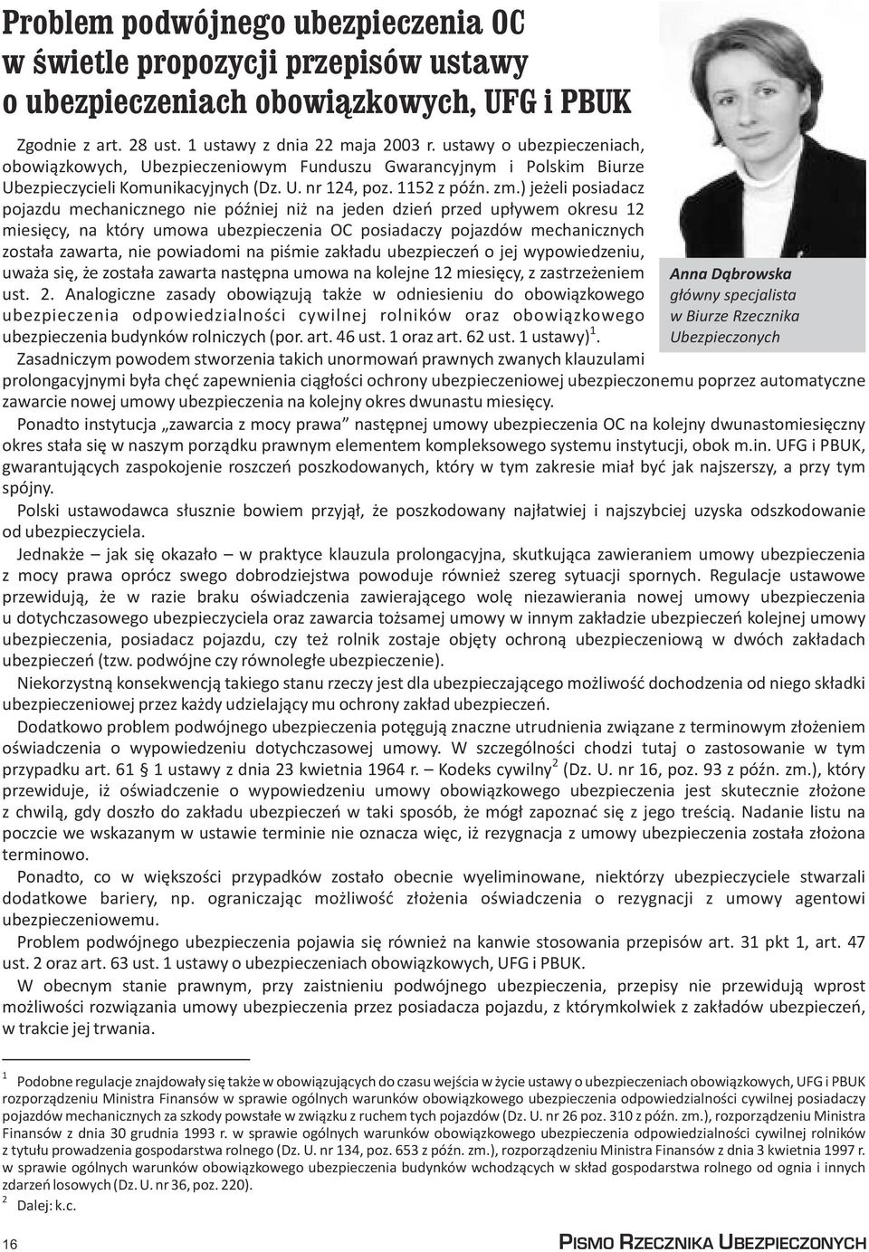 ) je eli posiadacz pojazdu mechanicznego nie póÿniej ni na jeden dzieñ przed up³ywem okresu 12 miesiêcy, na który umowa ubezpieczenia OC posiadaczy pojazdów mechanicznych zosta³a zawarta, nie