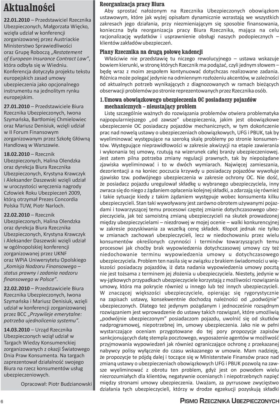 Insurance Contract Law, która odby³a siê w Wiedniu. Konferencja dotyczy³a projektu tekstu europejskich zasad umowy ubezpieczenia jako opcjonalnego instrumentu na jednolitym rynku europejskim. 27.01.