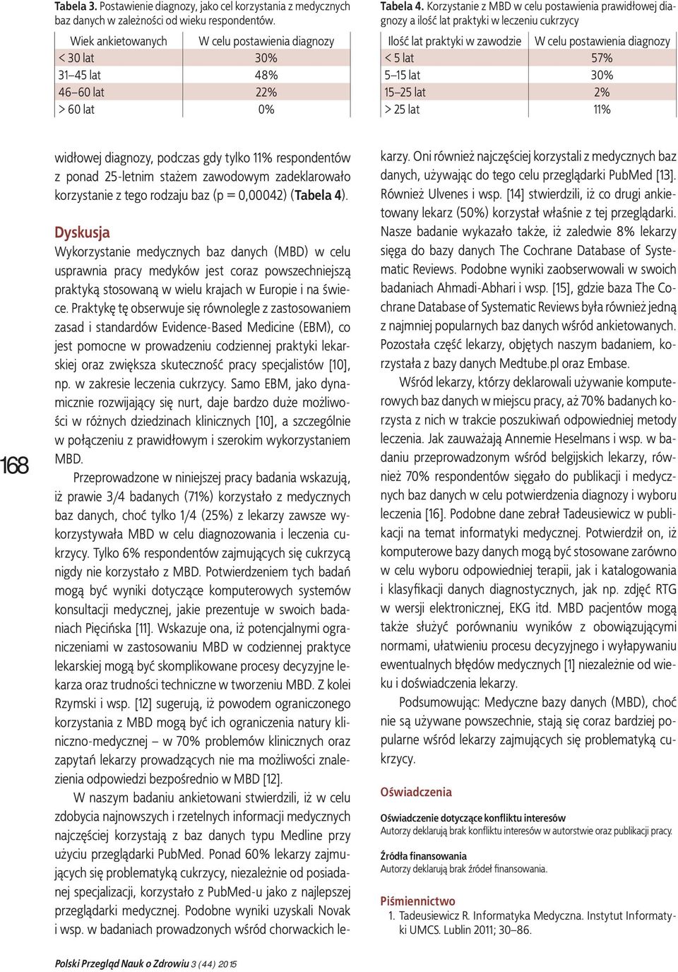 Korzystanie z MBD w celu postawienia prawidłowej diagnozy a ilość lat praktyki w leczeniu cukrzycy Ilość lat praktyki w zawodzie W celu postawienia diagnozy < 5 lat 57% 5 15 lat 30% 15 25 lat 2% > 25