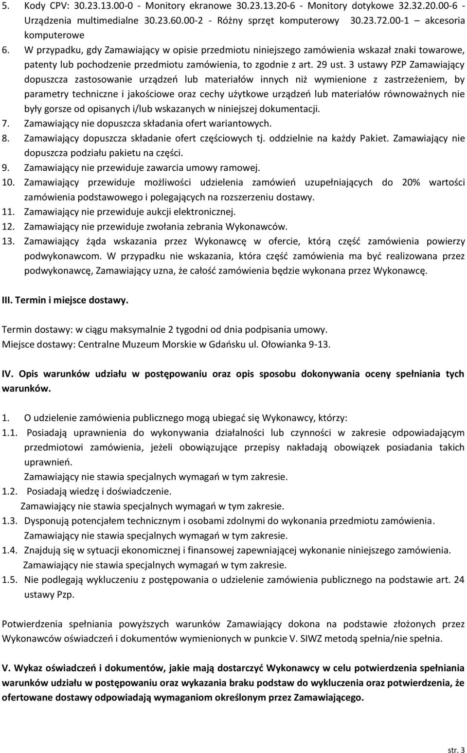 3 ustawy PZP Zamawiający dopuszcza zastosowanie urządzeń lub materiałów innych niż wymienione z zastrzeżeniem, by parametry techniczne i jakościowe oraz cechy użytkowe urządzeń lub materiałów