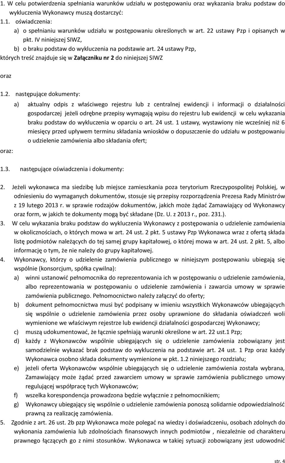 następujące dokumenty: oraz: a) aktualny odpis z właściwego rejestru lub z centralnej ewidencji i informacji o działalności gospodarczej jeżeli odrębne przepisy wymagają wpisu do rejestru lub