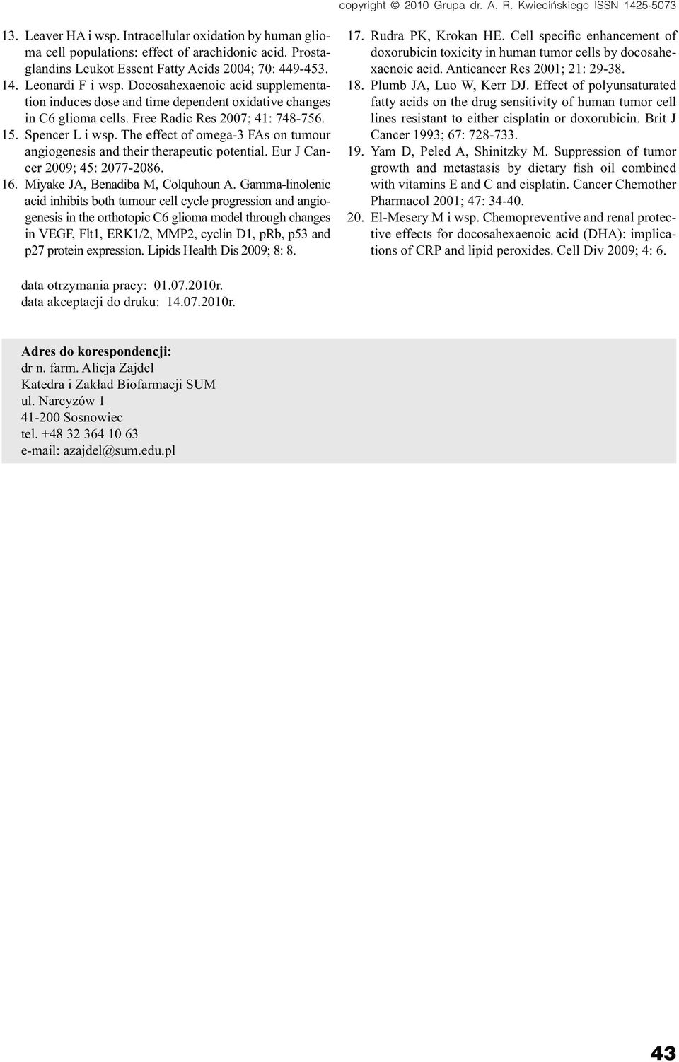 The effect of omega-3 FAs on tumour angiogenesis and their therapeutic potential. Eur J Cancer 2009; 45: 2077-2086. 16. Miyake JA, Benadiba M, Colquhoun A.