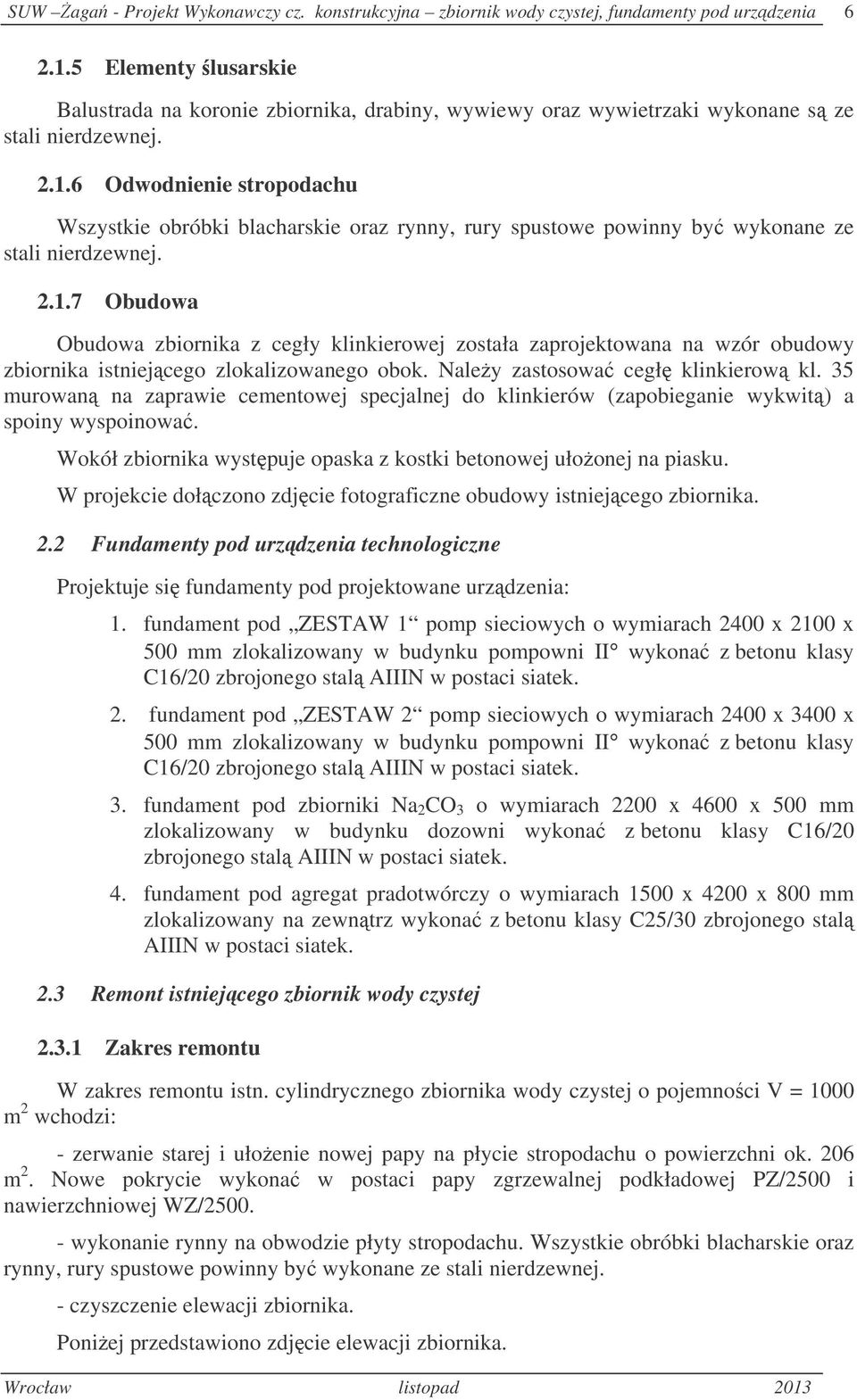 6 Odwodnienie stropodachu Wszystkie obróbki blacharskie oraz rynny, rury spustowe powinny by wykonane ze stali nierdzewnej. 2.1.