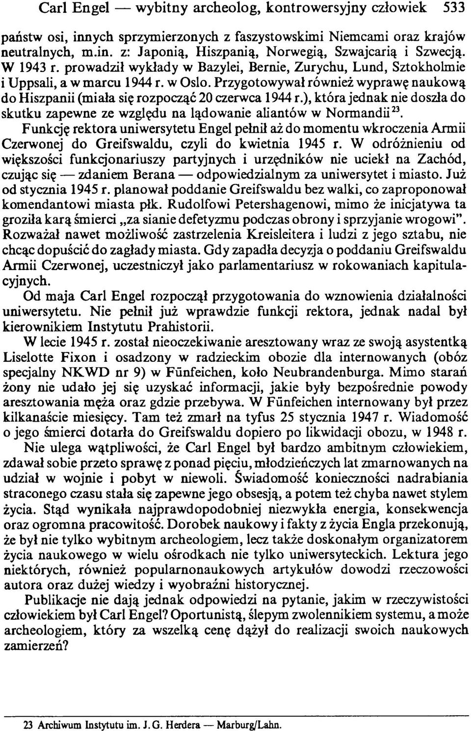 Przygotowywał również wyprawę naukową do Hiszpanii (miała się rozpocząć 20 czerwca 1944 r.), która jednak nie doszła do skutku zapewne ze względu na lądowanie aliantów w Normandii23.