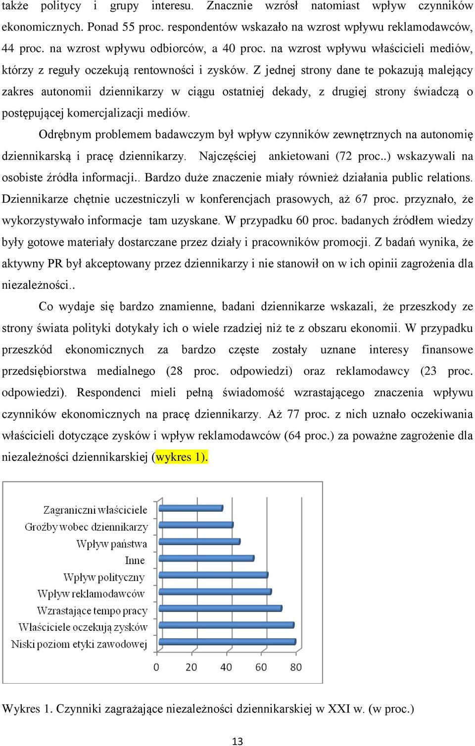 Z jednej strony dane te pokazują malejący zakres autonomii dziennikarzy w ciągu ostatniej dekady, z drugiej strony świadczą o postępującej komercjalizacji mediów.