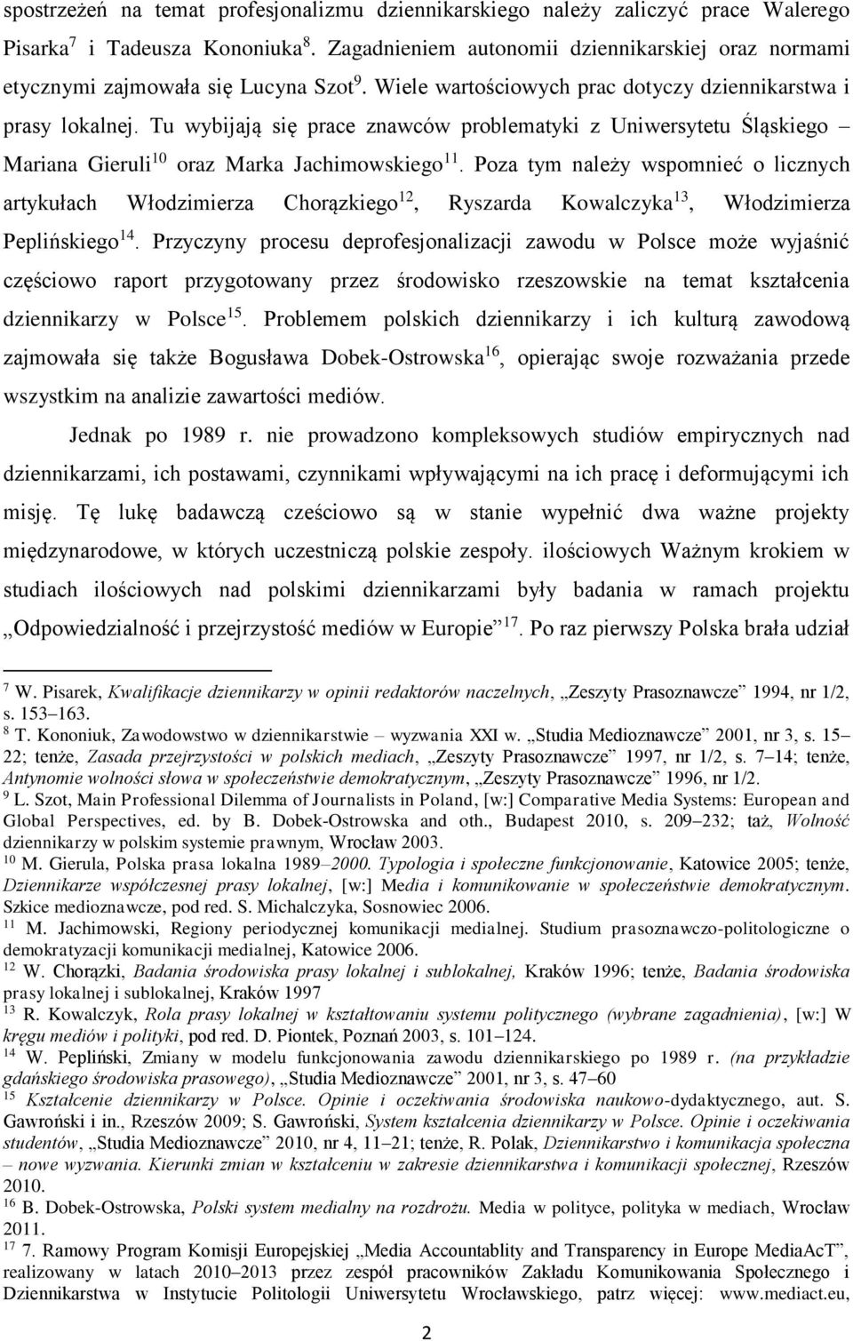 Tu wybijają się prace znawców problematyki z Uniwersytetu Śląskiego Mariana Gieruli 10 oraz Marka Jachimowskiego 11.