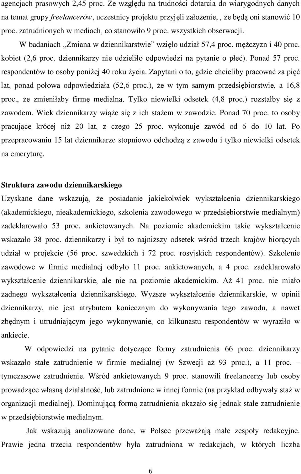 dziennikarzy nie udzieliło odpowiedzi na pytanie o płeć). Ponad 57 proc. respondentów to osoby poniżej 40 roku życia.