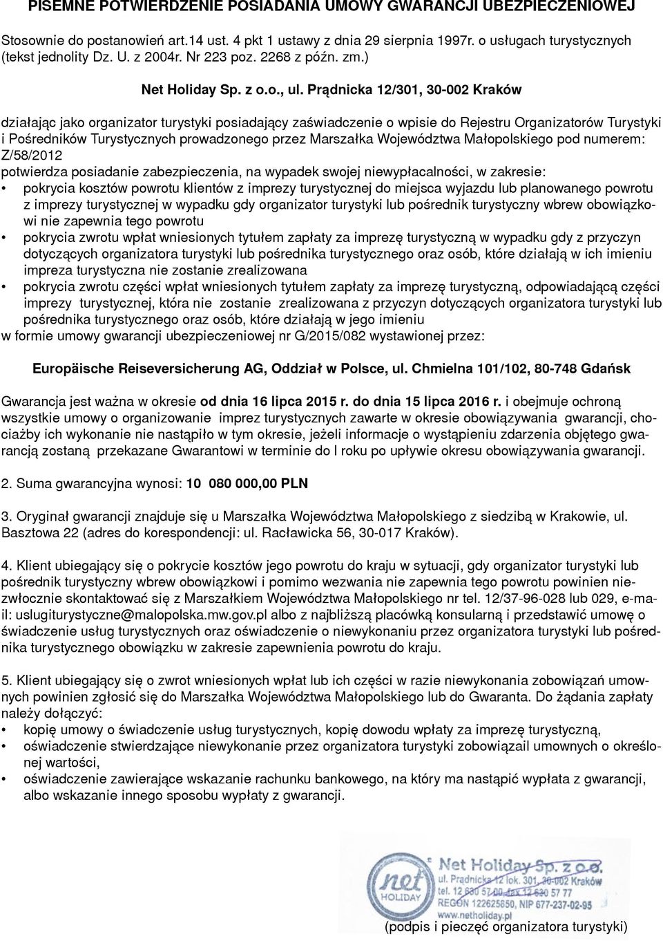 Prądnicka 12/301, 30-002 Kraków działając jako organizator turystyki posiadający zaświadczenie o wpisie do Rejestru Organizatorów Turystyki i Pośredników Turystycznych prowadzonego przez Marszałka