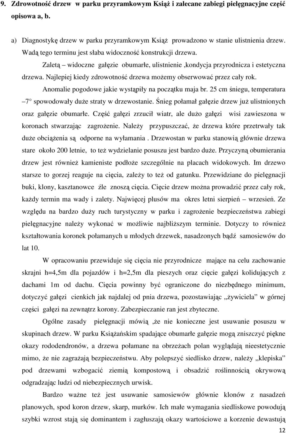 Najlepiej kiedy zdrowotność drzewa możemy obserwować przez cały rok. Anomalie pogodowe jakie wystąpiły na początku maja br. 25 cm śniegu, temperatura 7 spowodowały duże straty w drzewostanie.