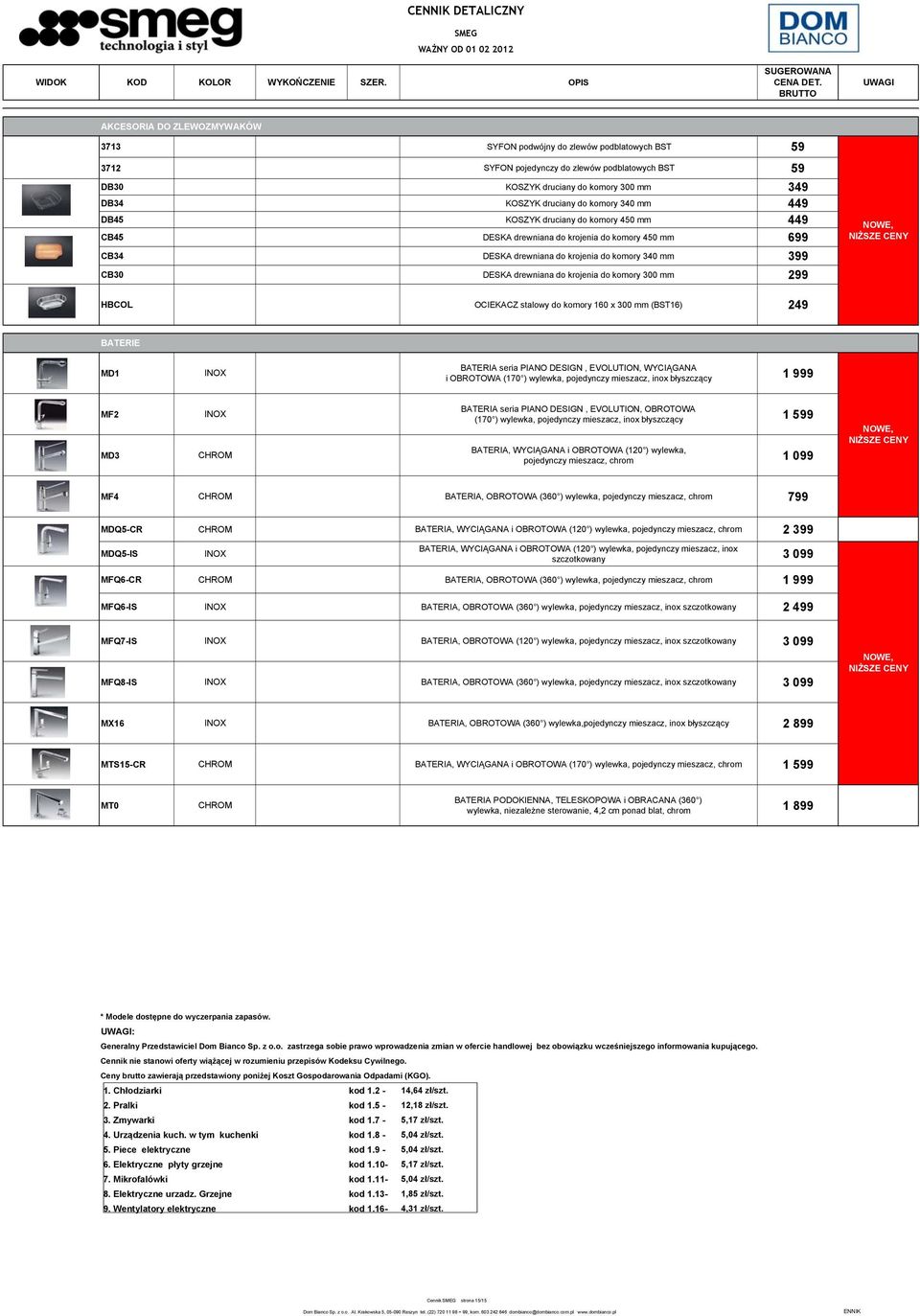 drewniana do krojenia do komory 300 mm 299 NIŻSZE CENY HBCOL OCIEKACZ stalowy do komory 160 x 300 mm (BST16) 249 BATERIE MD1 BATERIA seria PIANO DESIGN, EVOLUTION, WYCIĄGANA i OBROTOWA (170 )