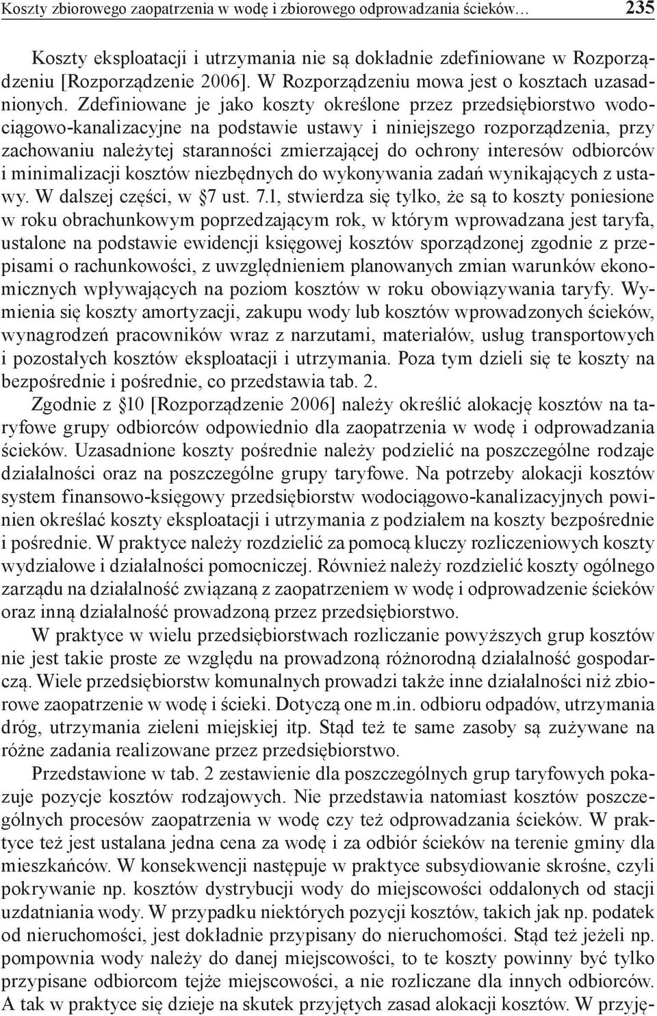 Zdefiniowane je jako koszty określone przez przedsiębiorstwo wodociągowo-kanalizacyjne na podstawie ustawy i niniejszego rozporządzenia, przy zachowaniu należytej staranności zmierzającej do ochrony