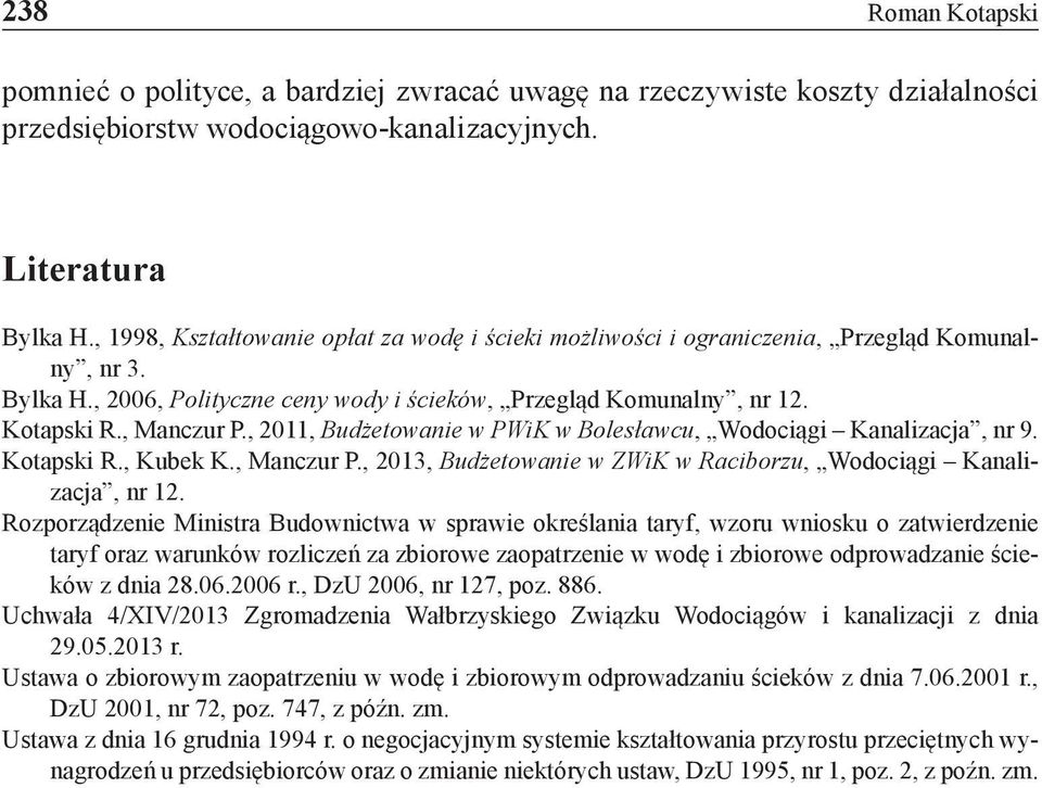 , 2011, Budżetowanie w PWiK w Bolesławcu, Wodociągi Kanalizacja, nr 9. Kotapski R., Kubek K., Manczur P., 2013, Budżetowanie w ZWiK w Raciborzu, Wodociągi Kanalizacja, nr 12.