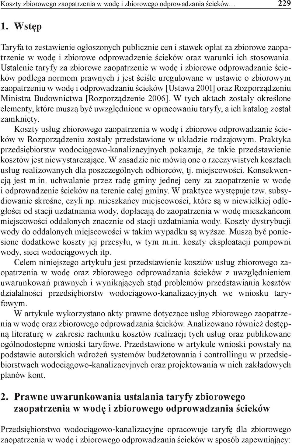 Ustalenie taryfy za zbiorowe zaopatrzenie w wodę i zbiorowe odprowadzanie ścieków podlega normom prawnych i jest ściśle uregulowane w ustawie o zbiorowym zaopatrzeniu w wodę i odprowadzaniu ścieków