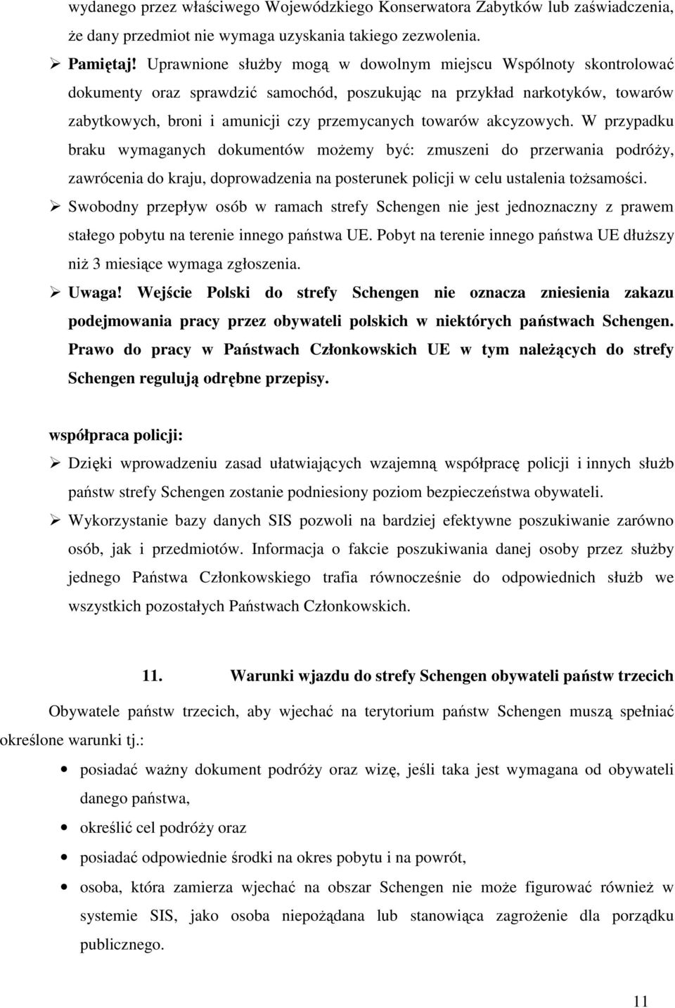 akcyzowych. W przypadku braku wymaganych dokumentów moŝemy być: zmuszeni do przerwania podróŝy, zawrócenia do kraju, doprowadzenia na posterunek policji w celu ustalenia toŝsamości.