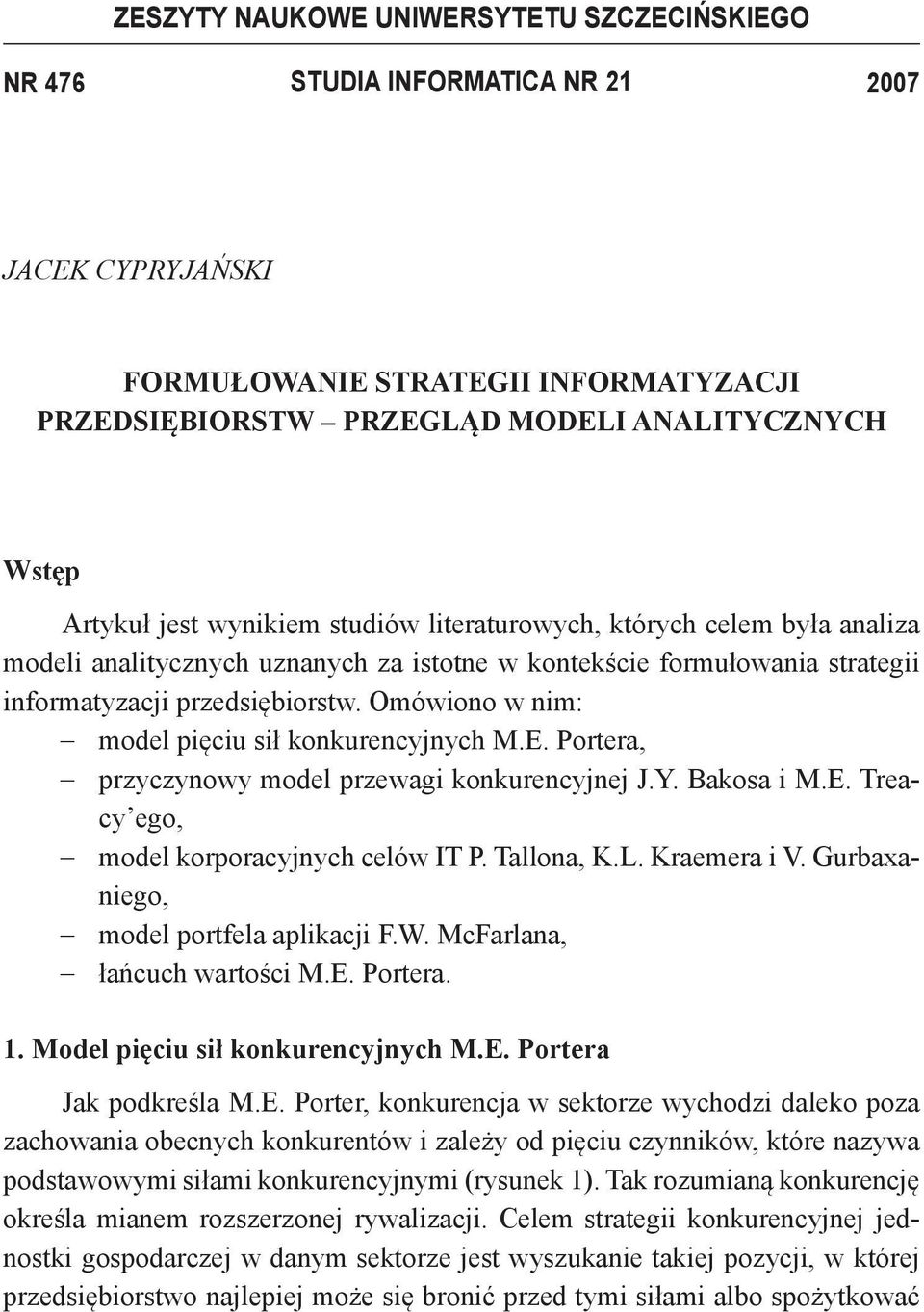 Omówiono w nim: model pięciu sił konkurencyjnych M.E. Portera, przyczynowy model przewagi konkurencyjnej J.Y. Bakosa i M.E. Treacy ego, model korporacyjnych celów IT P. Tallona, K.L. Kraemera i V.