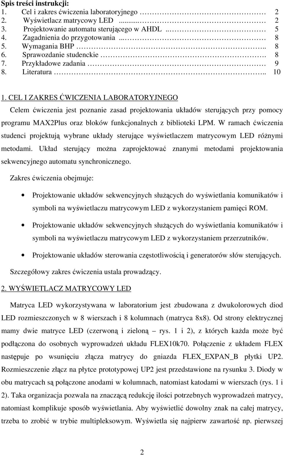 CEL I ZAKRES ĆWICZENIA LABORATORYJNEGO Celem ćwiczenia jest poznanie zasad projektowania układów sterujących przy pomocy programu MAX2Plus oraz bloków funkcjonalnych z biblioteki LPM.