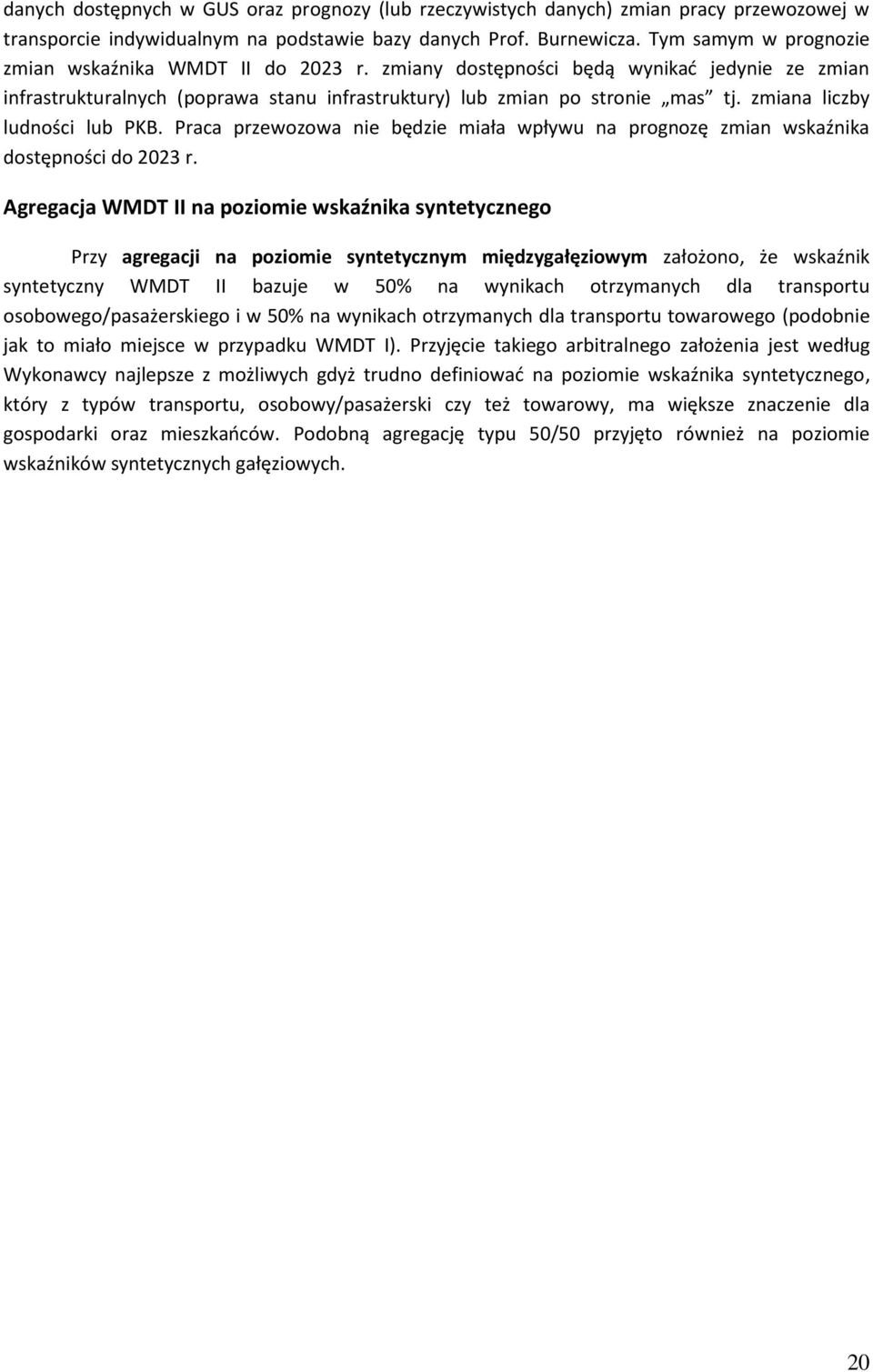 zmiana liczby ludności lub PKB. Praca przewozowa nie będzie miała wpływu na prognozę zmian wskaźnika dostępności do 2023 r.