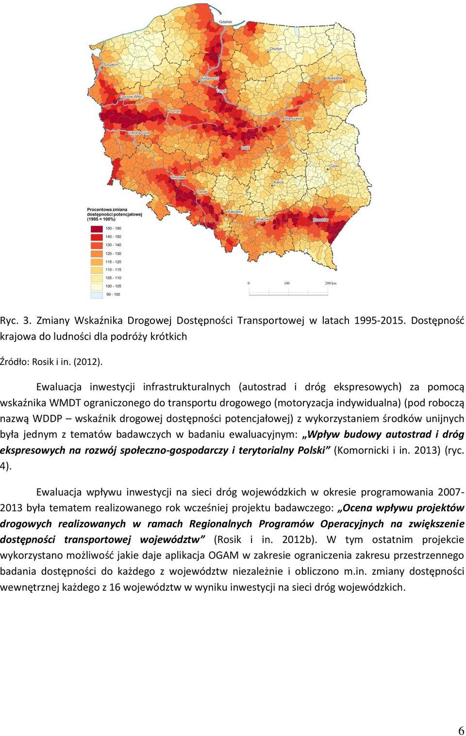 drogowej dostępności potencjałowej) z wykorzystaniem środków unijnych była jednym z tematów badawczych w badaniu ewaluacyjnym: Wpływ budowy autostrad i dróg ekspresowych na rozwój