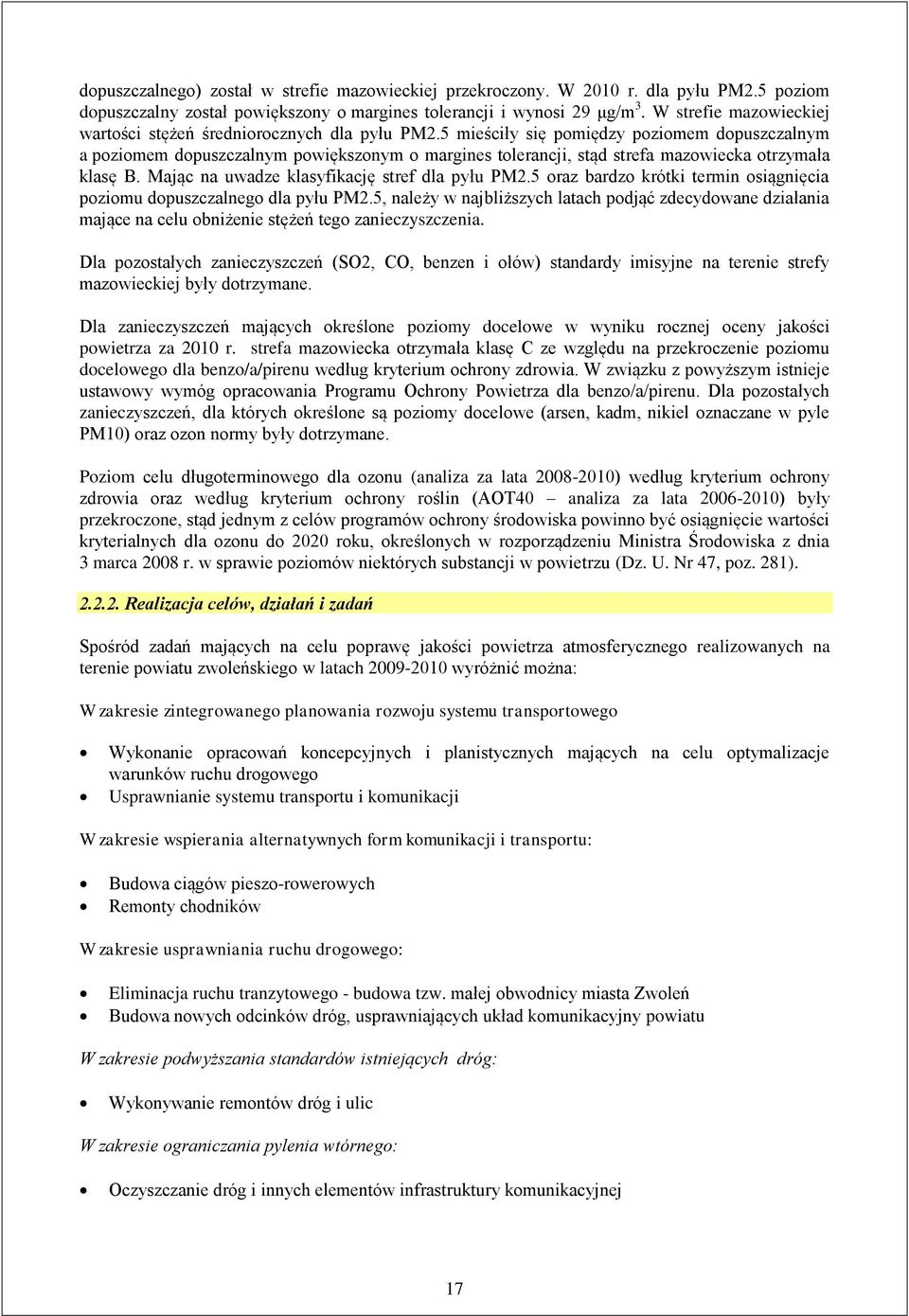 5 mieściły się pomiędzy poziomem dopuszczalnym a poziomem dopuszczalnym powiększonym o margines tolerancji, stąd strefa mazowiecka otrzymała klasę B. Mając na uwadze klasyfikację stref dla pyłu PM2.