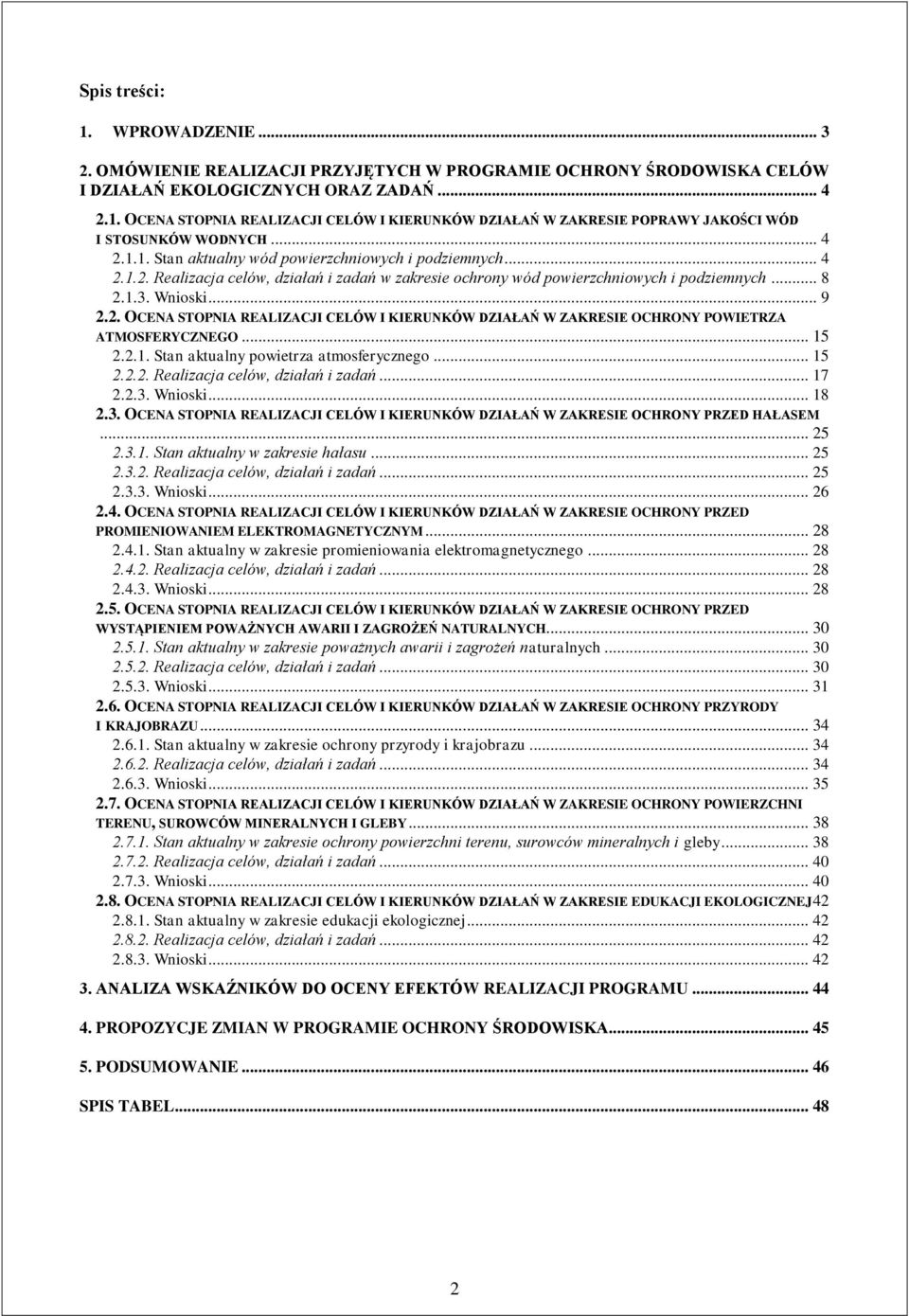 .. 15 2.2.1. Stan aktualny powietrza atmosferycznego... 15 2.2.2. Realizacja celów, działań i zadań... 17 2.2.3. Wnioski... 18 2.3. OCENA STOPNIA REALIZACJI CELÓW I KIERUNKÓW DZIAŁAŃ W ZAKRESIE OCHRONY PRZED HAŁASEM.