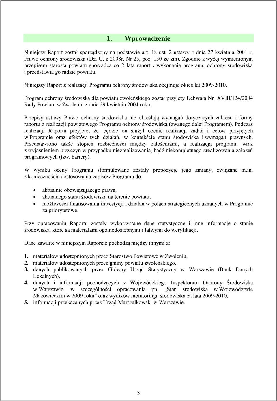 Niniejszy Raport z Programu ochrony środowiska obejmuje okres lat 2009-2010.