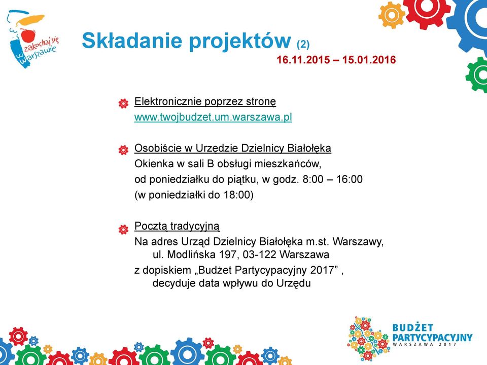 piątku, w godz. 8:00 16:00 (w poniedziałki do 18:00) Pocztą tradycyjną Na adres Urząd Dzielnicy Białołęka m.