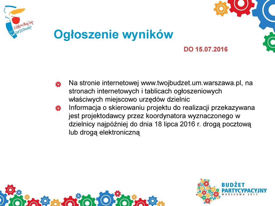 Informacja o skierowaniu projektu do realizacji przekazywana jest projektodawcy przez