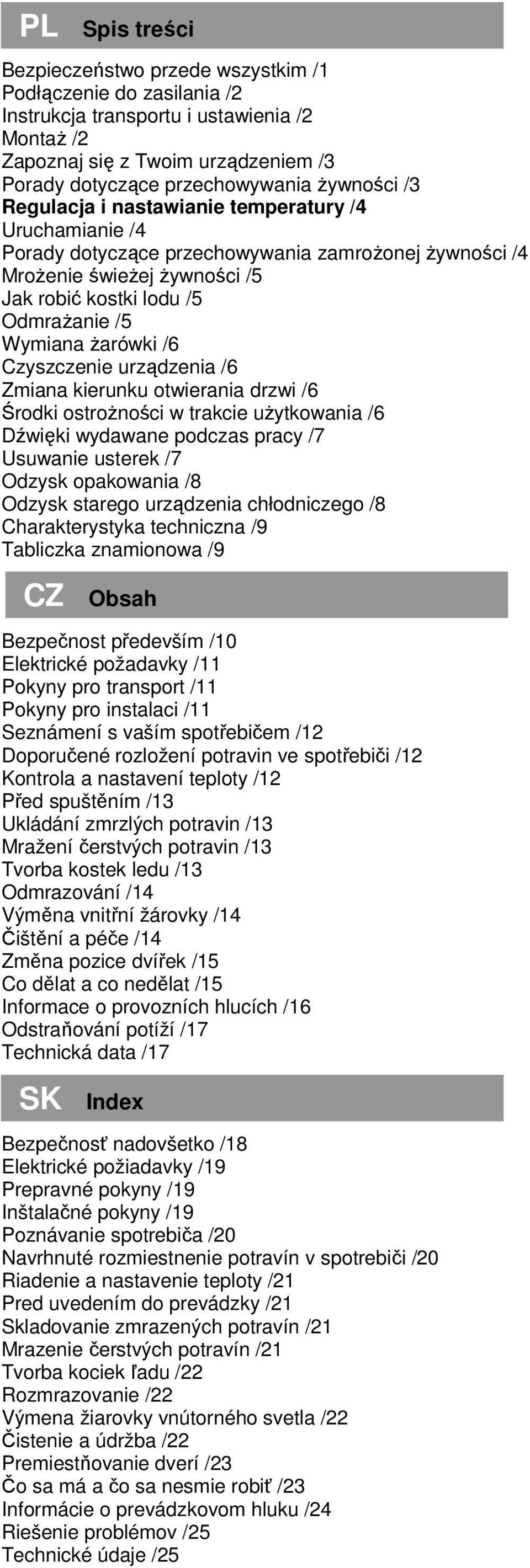 Ŝarówki /6 Czyszczenie urządzenia /6 Zmiana kierunku otwierania drzwi /6 Środki ostroŝności w trakcie uŝytkowania /6 Dźwięki wydawane podczas pracy /7 Usuwanie usterek /7 Odzysk opakowania /8 Odzysk