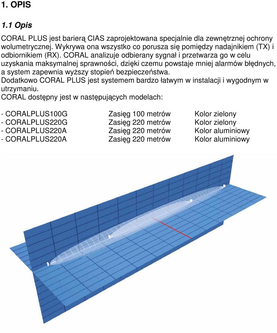 CORAL analizuje odbierany sygnał i przetwarza go w celu uzyskania maksymalnej sprawności, dzięki czemu powstaje mniej alarmów błędnych, a system zapewnia wyższy stopień