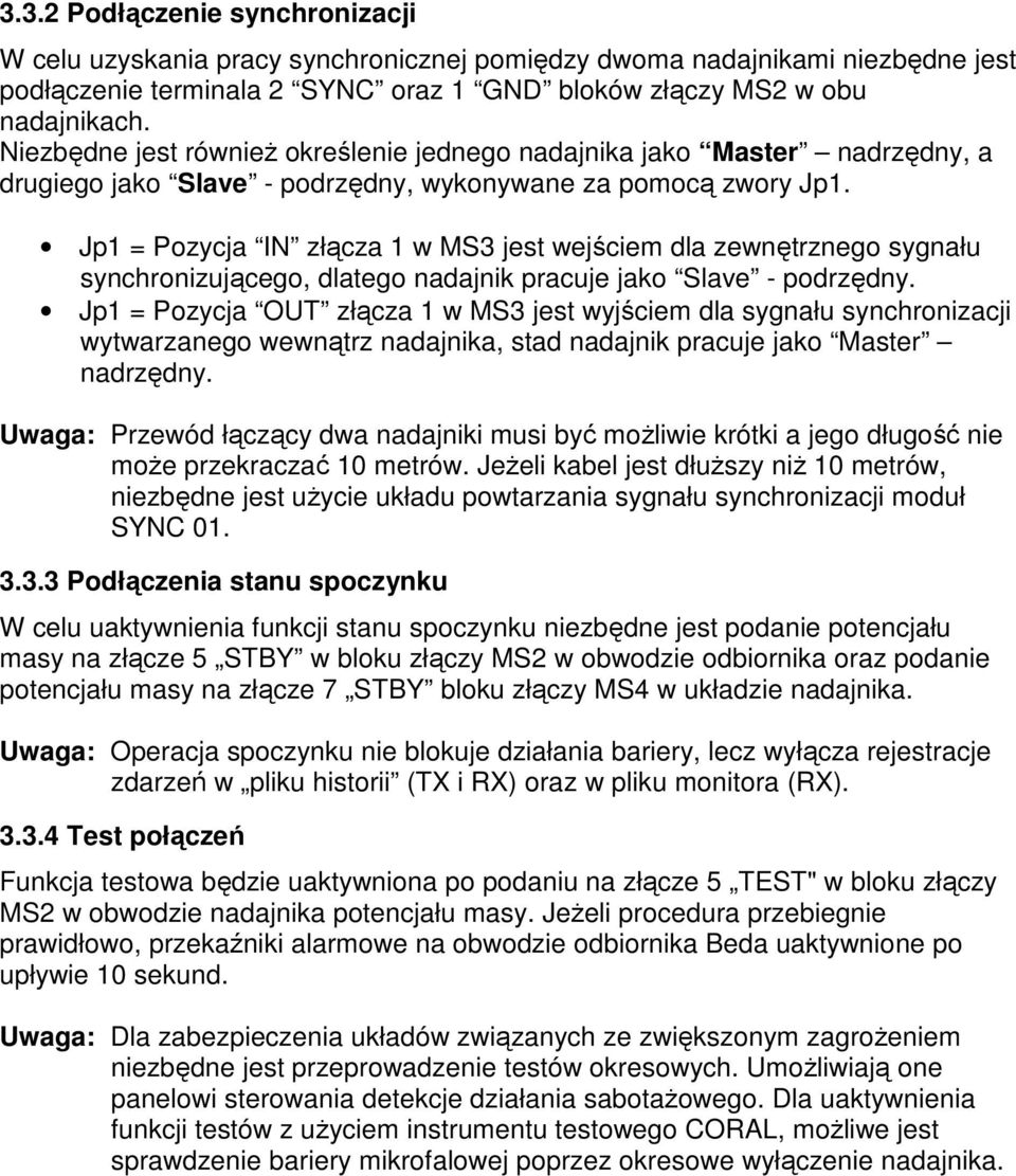 Jp1 = Pozycja IN złącza 1 w MS3 jest wejściem dla zewnętrznego sygnału synchronizującego, dlatego nadajnik pracuje jako Slave - podrzędny.