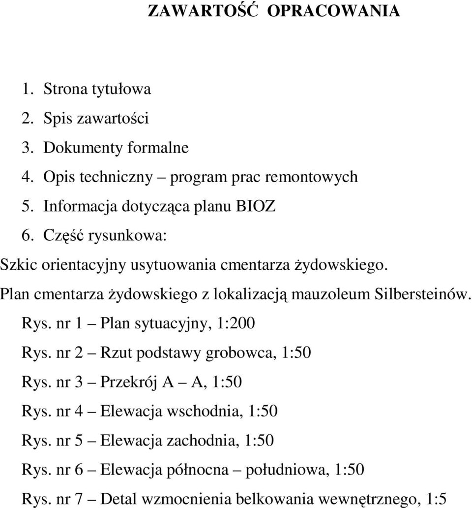 Plan cmentarza Ŝydowskiego z lokalizacją mauzoleum Silbersteinów. Rys. nr 1 Plan sytuacyjny, 1:200 Rys. nr 2 Rzut podstawy grobowca, 1:50 Rys.