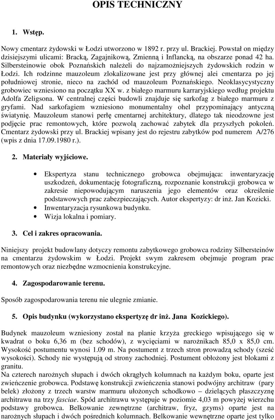Ich rodzinne mauzoleum zlokalizowane jest przy głównej alei cmentarza po jej południowej stronie, nieco na zachód od mauzoleum Poznańskiego. Neoklasycystyczny grobowiec wzniesiono na początku XX w.
