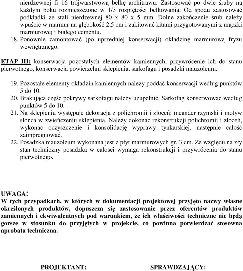 Ponownie zamontować (po uprzedniej konserwacji) okładzinę marmurową fryzu wewnętrznego.