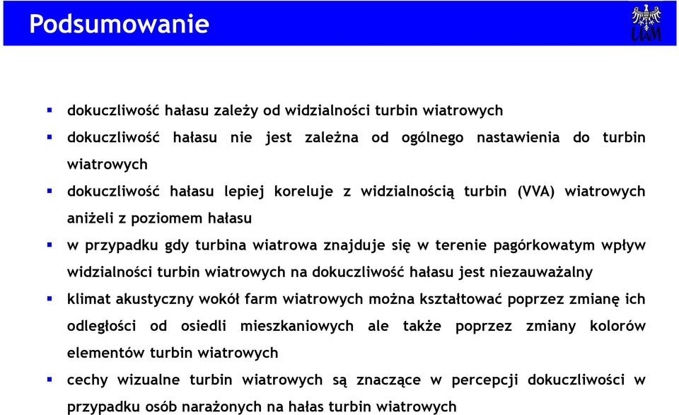 wiatrowych na dokuczliwość hałasu jest niezauważalny klimat akustyczny wokół farm wiatrowych można kształtować poprzez zmianę ich odległości od osiedli mieszkaniowych ale także