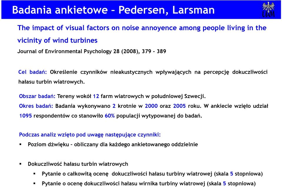 Okres badań: Badania wykonywano 2 krotnie w 2000 oraz 2005 roku. W ankiecie wzięło udział 1095 respondentów co stanowiło 60% populacji wytypowanej do badań.